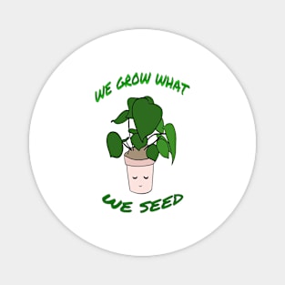 we grow what we seed design t shirt Magnet